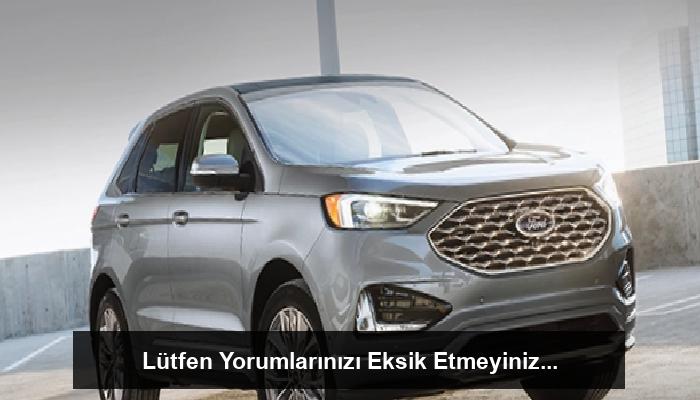 Ford Edge Modelinin Türkiye'deki Lansmanı