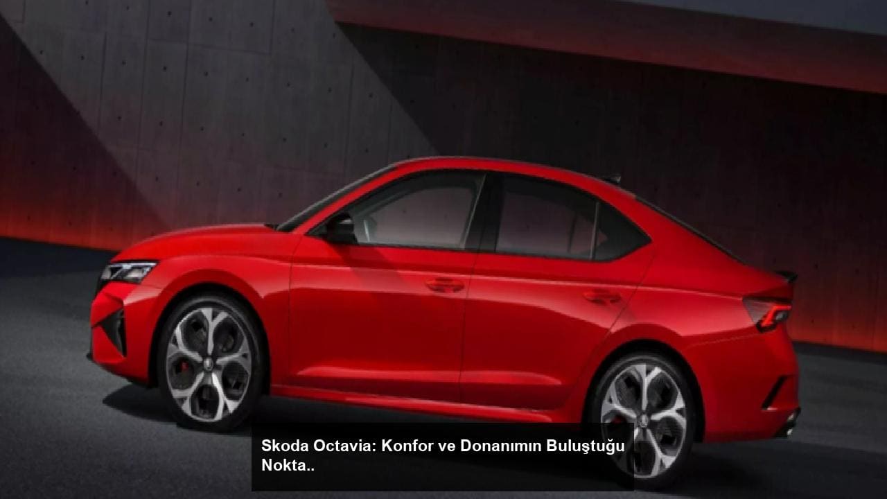 Skoda Octavia: Konfor ve Donanımın Buluştuğu Nokta