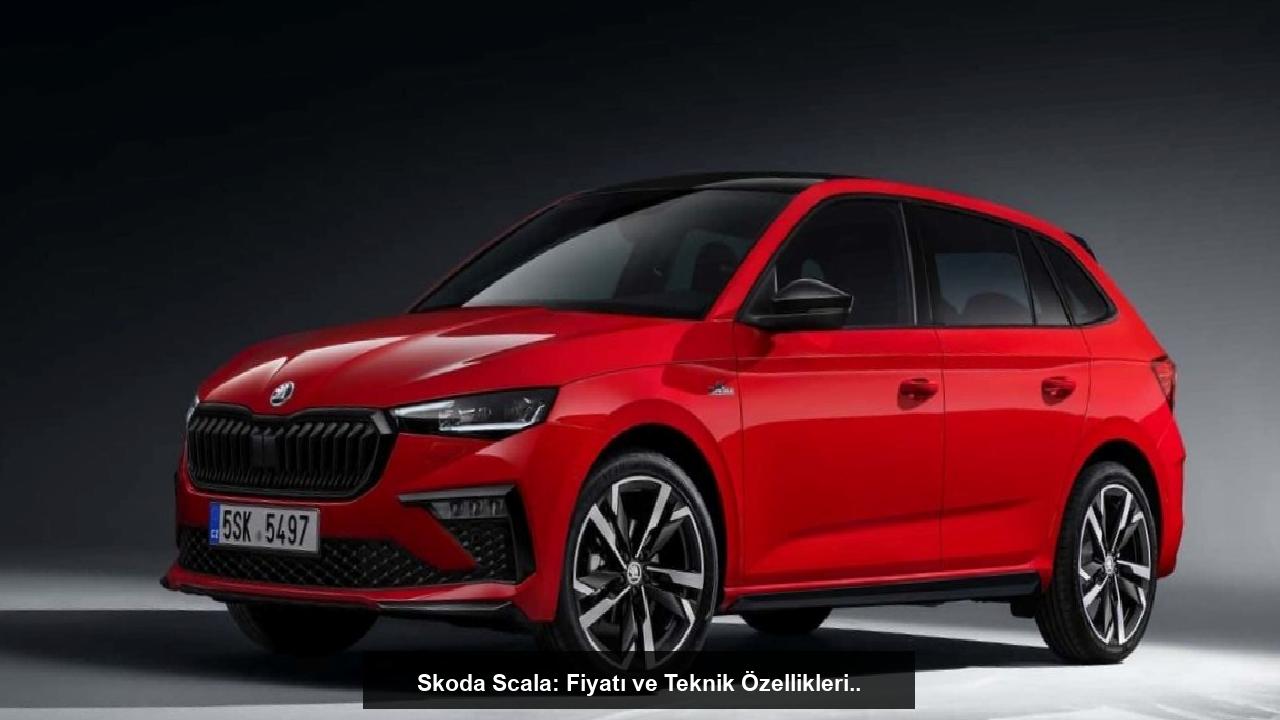 Skoda Scala: Fiyatı ve Teknik Özellikleri